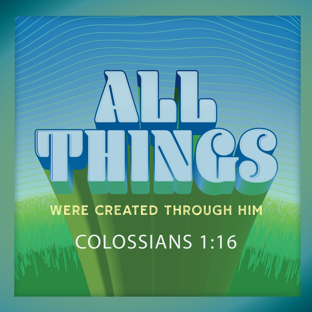 All Things Were Created Through Him
Colossians 1:16

There are two key elements I need to clarify in order to fully understand this message.

First:
Do I believe that things simply happen without reason right in front of me?
Do I believe that money, 