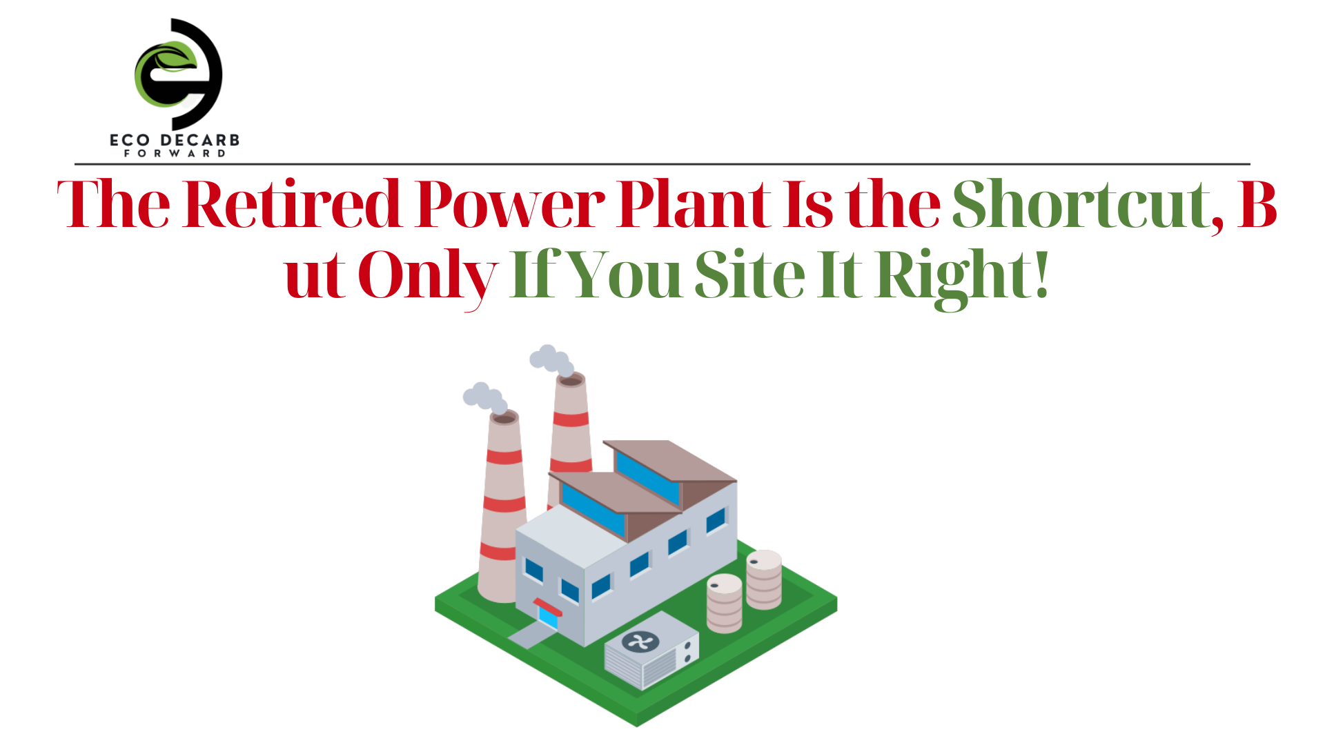 The Retired Power Plant Is the Shortcut, But Only If You Site It Right!