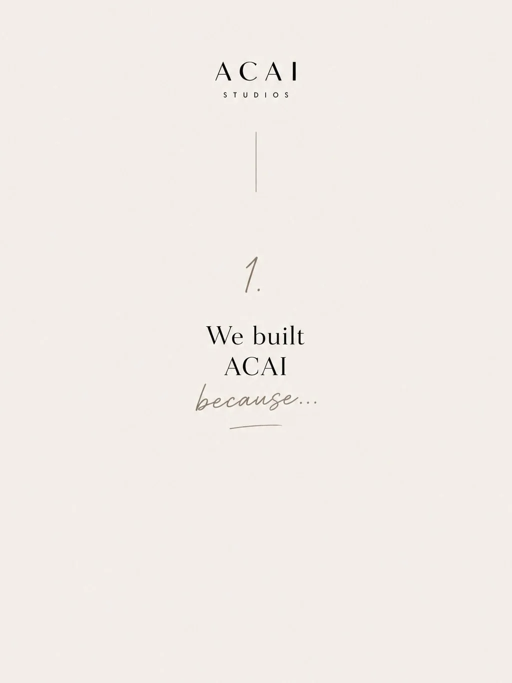 We built ACAI because creativity shouldn&rsquo;t feel rushed.

Because great content shouldn&rsquo;t rely on luck.

And because studios shouldn&rsquo;t all feel the same.

Every detail was designed with intention&mdash;from the natural light to the e