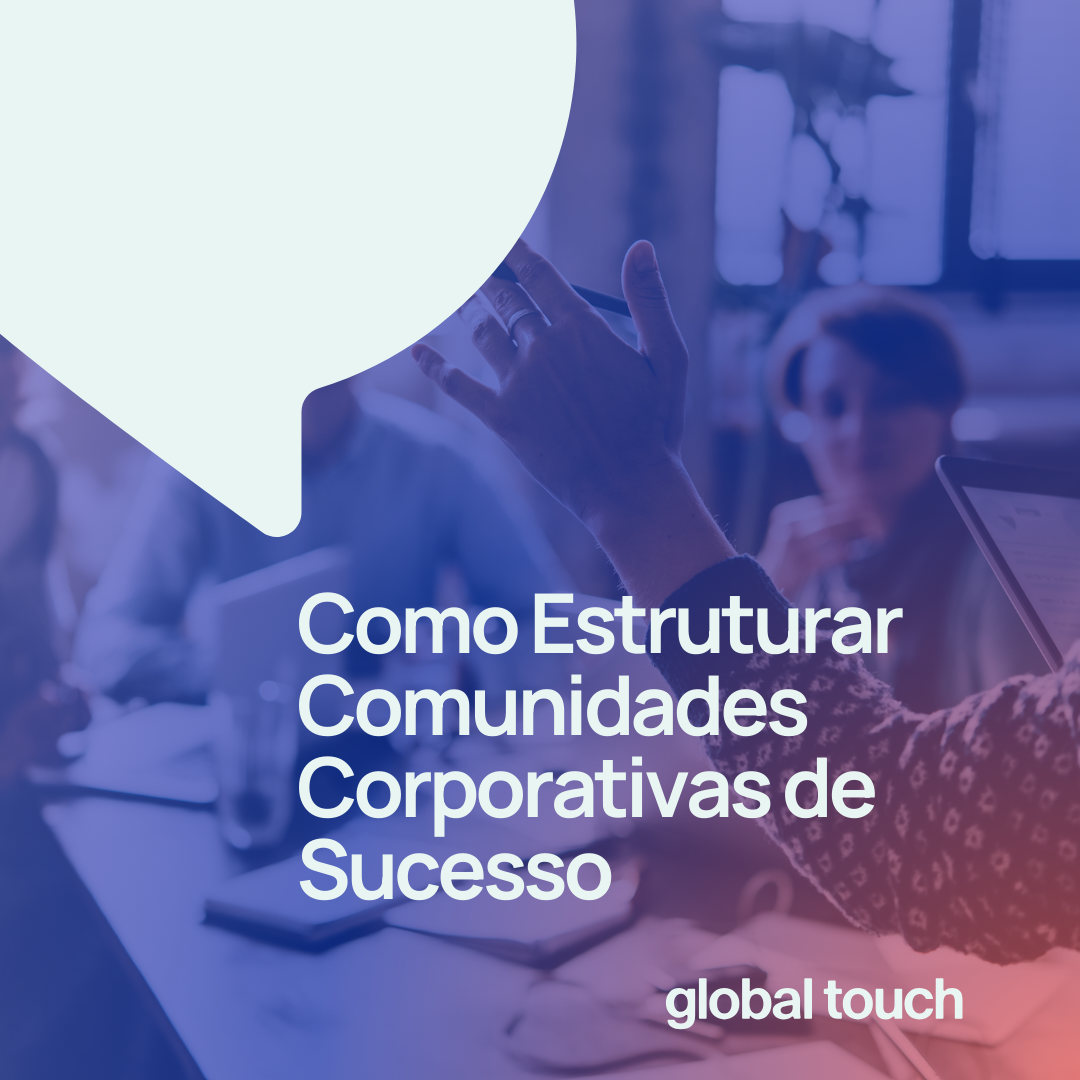 Como estruturar uma Comunidade Corporativa de Sucesso