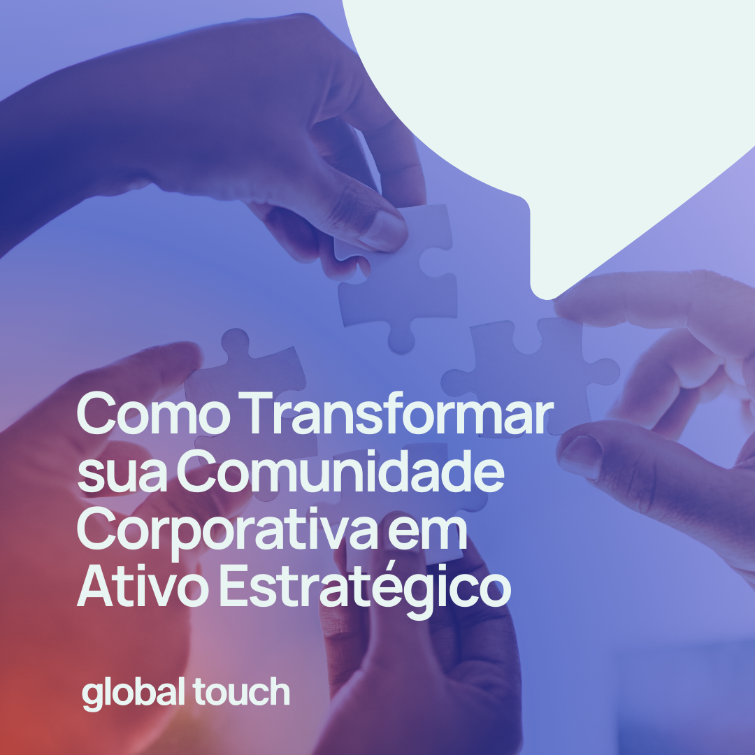 Comunidade corporativa como ativo estratégico: como gerar valor real para o negócio