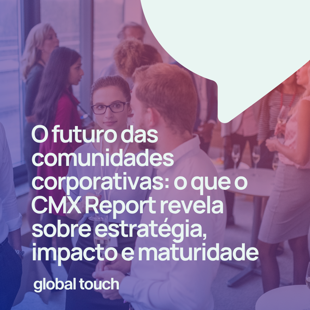 O futuro das comunidades corporativas: o que o CMX Report revela sobre estratégia, impacto e maturidade
