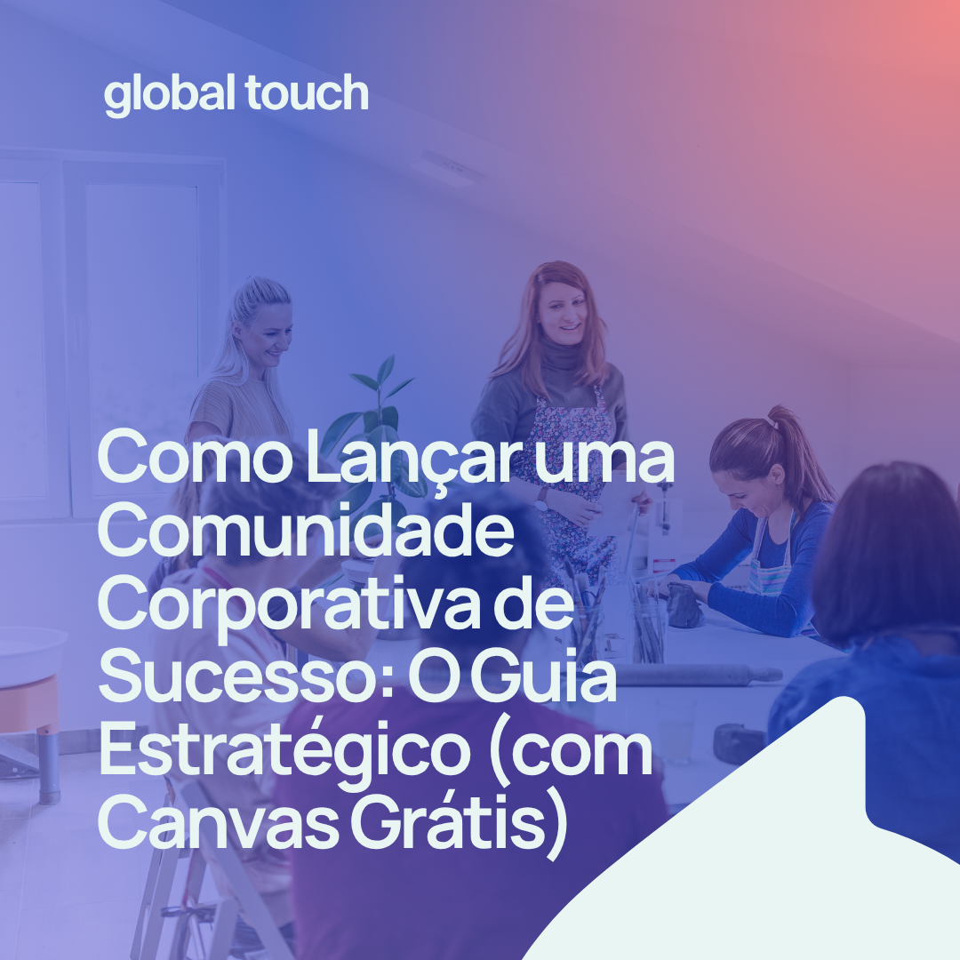 Como Lançar uma Comunidade Corporativa de Sucesso: O Guia Estratégico (com Canvas Grátis)