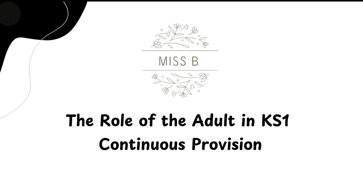 The Role of the Adult in KS1 Continuous Provision