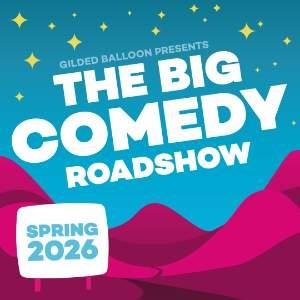 Gilded Balloon presents: The Big Comedy Roadshow