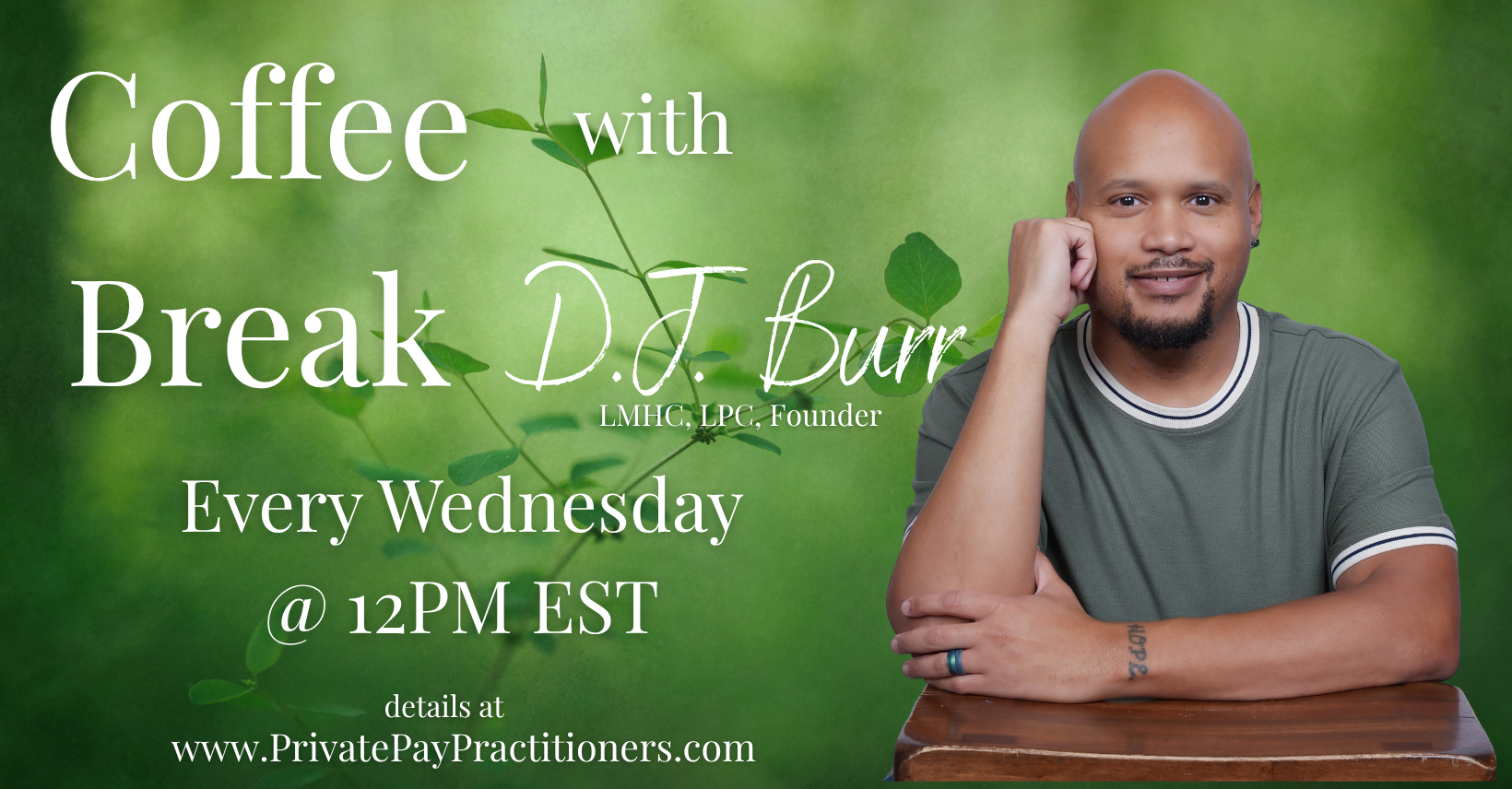 DJ Burr sitting at a wooden table, smiling, with a green leafy background. Text on the image reads: 'Coffee with Break D. J. Burr, LMHC, LPC, Founder, Every Wednesday @ 12PM EST, details at www.PrivatePayPractitioners.com.'