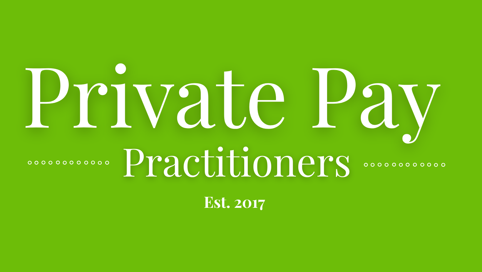 Green background with white text that says 'Private Pay Practitioners. Est. 2017'.