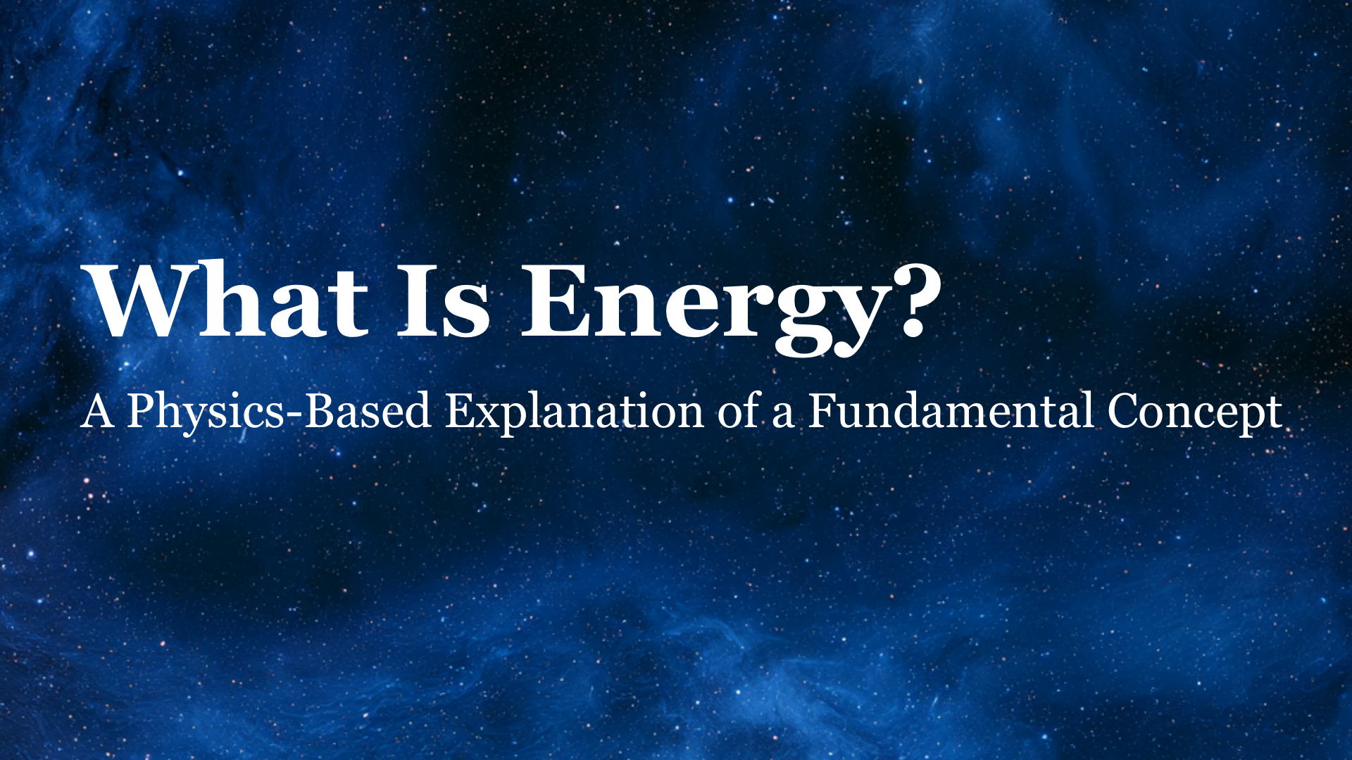 What Is Energy? A Physics-Based Explanation of a Fundamental Concept