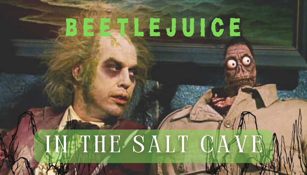 Beetlejuice in the Salt Cave (Matinee)