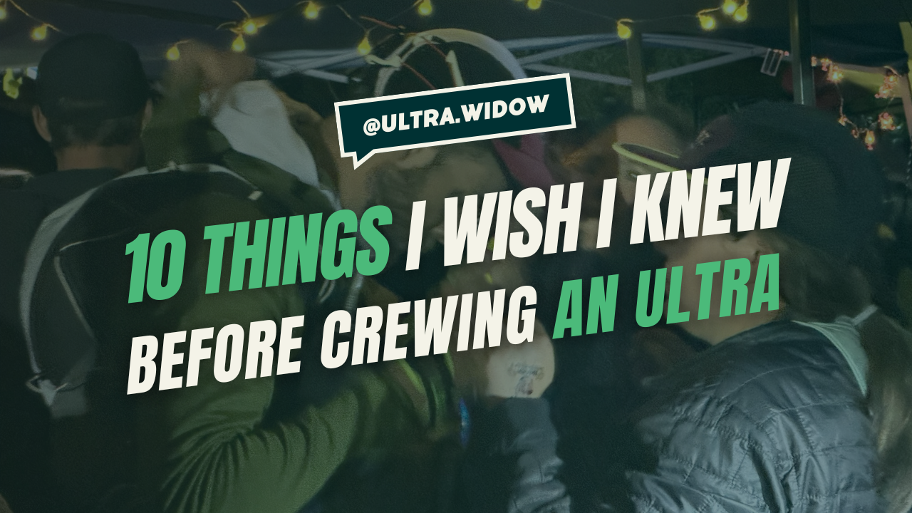 10 Things I Learned Crewing Ultras