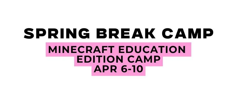 Spring Break Minecraft Education Camp