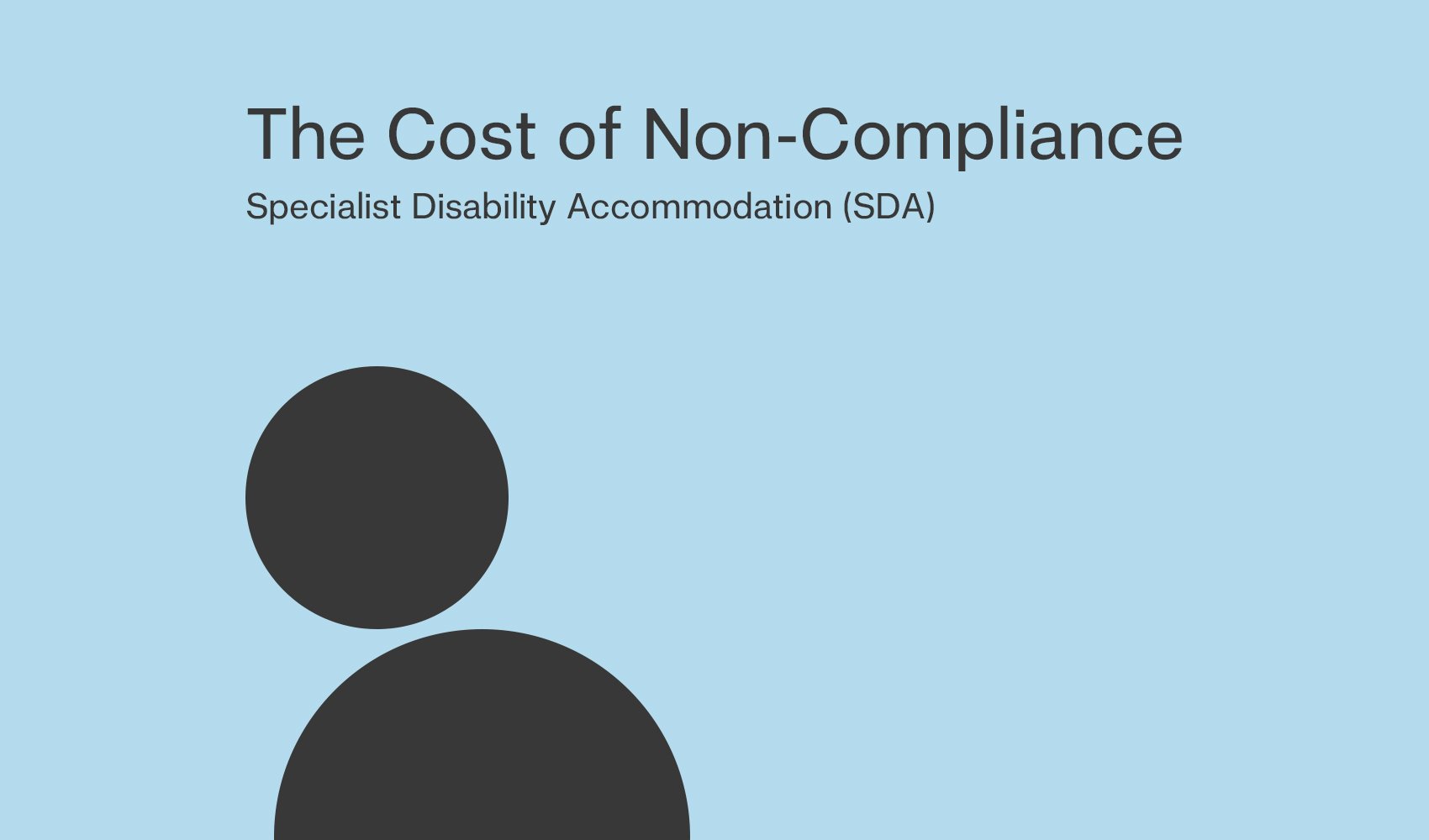 The Cost of                            Non-Compliance in Specialist Disability Accommodation (SDA)