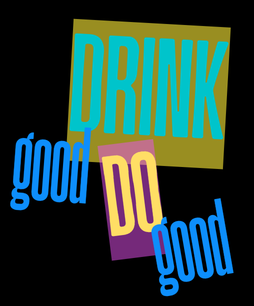 Colorful graphic with overlapping text reading 'Drink good, do good' in various font sizes and colors on a black background.