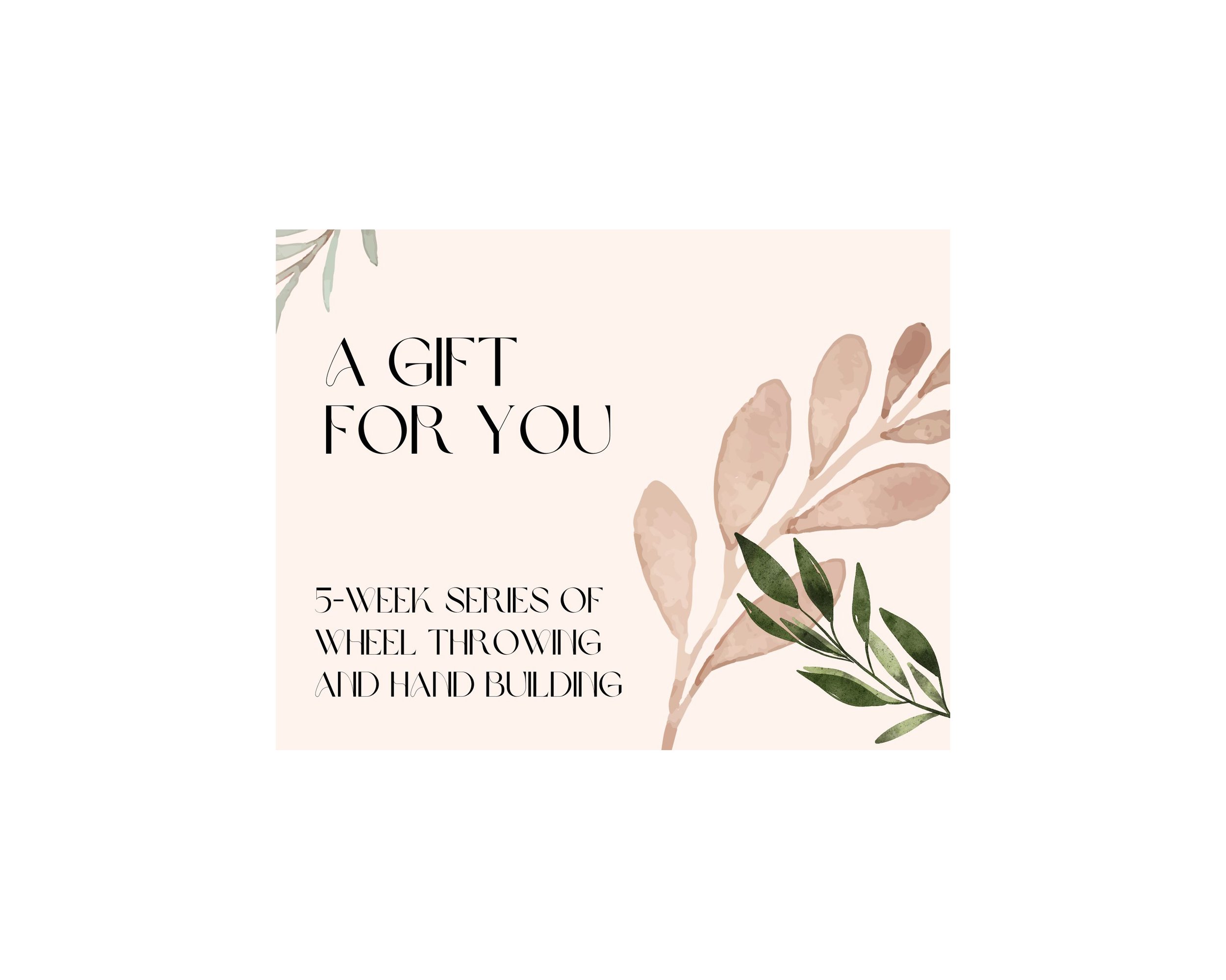 Gift Certificate 5-Week Series of Wheel throwing and Hand building