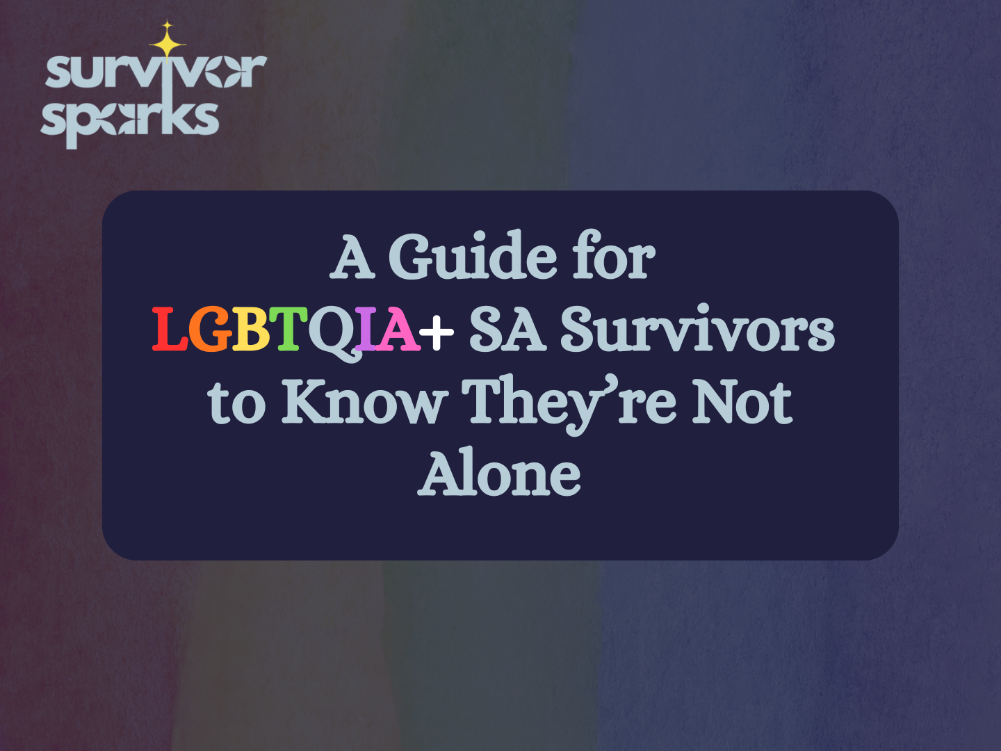 A Guide for LGBTQIA+ SA Survivors to Know They’re Not Alone