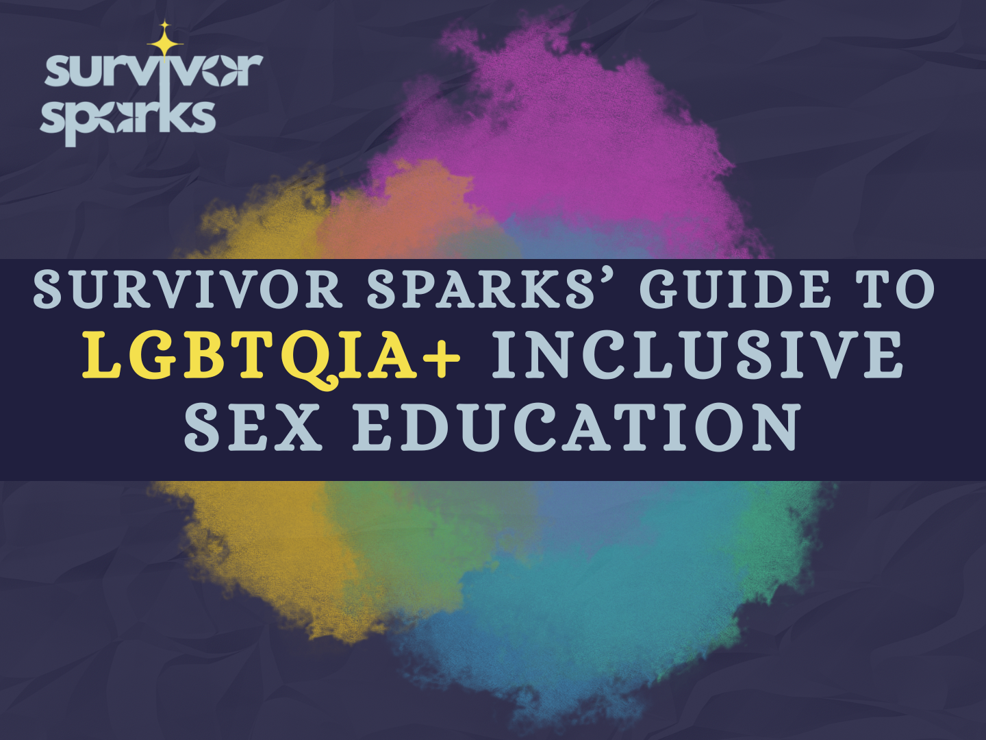 Survivor Sparks’ Guide to LGBTQIA+ Inclusive Sex Education