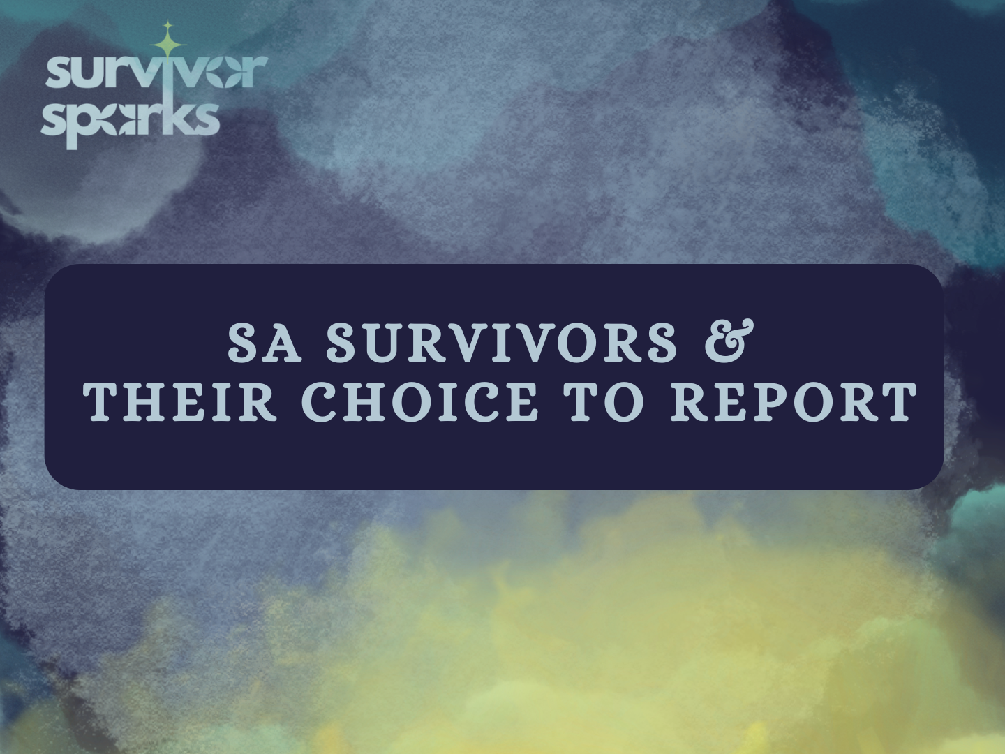 SA Survivors &amp; Their Choice to Report