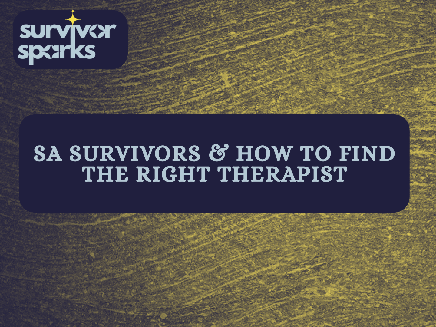 SA Survivors &amp; How to Find The Right Therapist