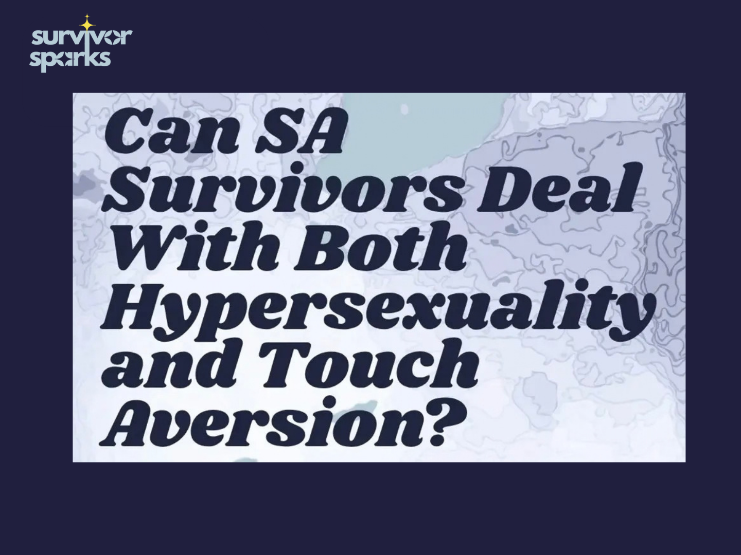 Can SA Survivors Deal With Hypersexuality and Touch Aversion?
Let's Talk About It.