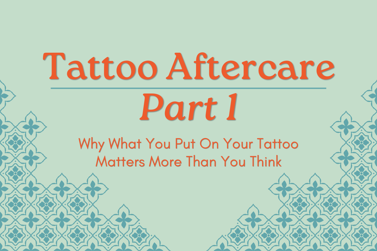 Tattoo Aftercare, Part 1 