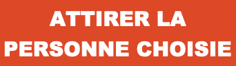 Texte en français : 'Attirer la personne choisie' sur fond orange
