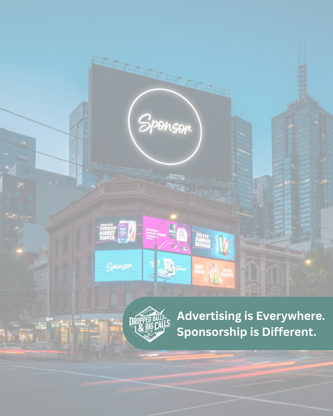 Advertising Is Everywhere. Sponsorship Is Different.