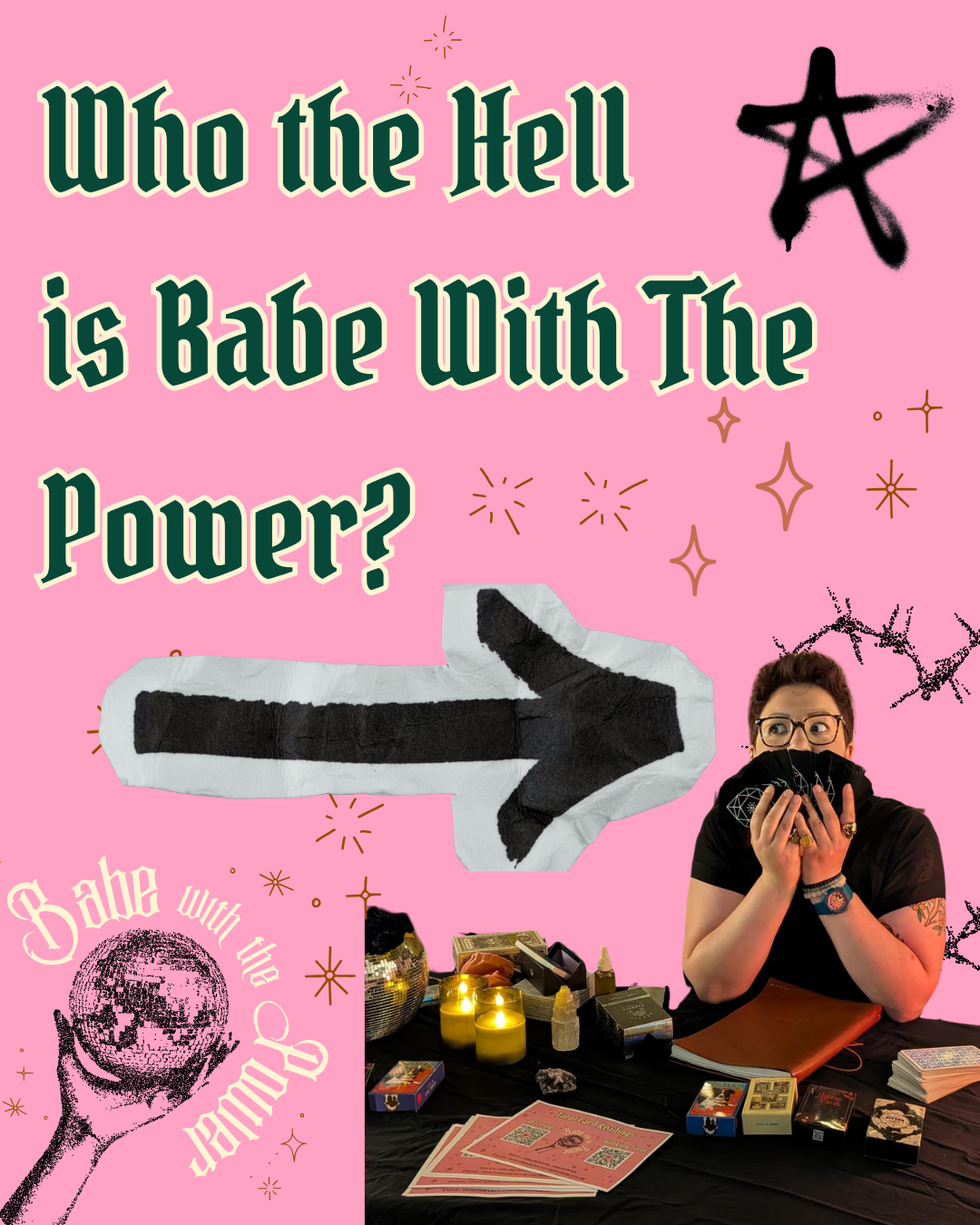 A woman sitting at a table with tarot cards, candles, and crystals, wearing glasses and a black t-shirt, covering her mouth with tarot cards. A tarot card arrow is pointing to the right. The background is pink with decorative stars, a black star, and a hand holding a crystal ball with the words 'Babe with the Crystal' and a question 'Who the Hell is Babe With The Power?'