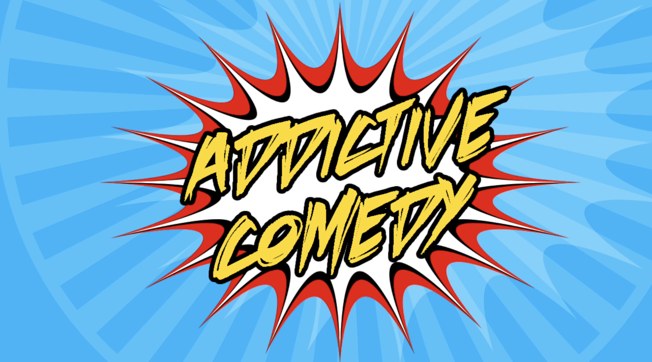 ADDICTIVE COMEDY
