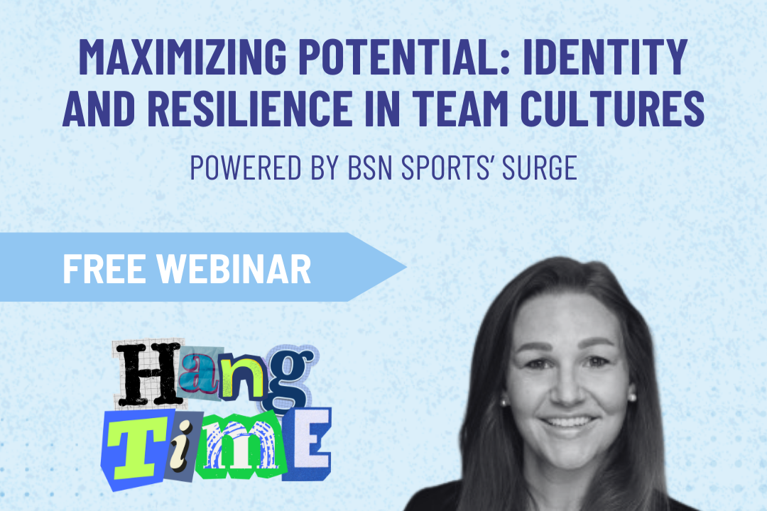 Hang Time x BSN SURGE Webinar: Maximizing Potential: Identity and Resilience in Team Cultures