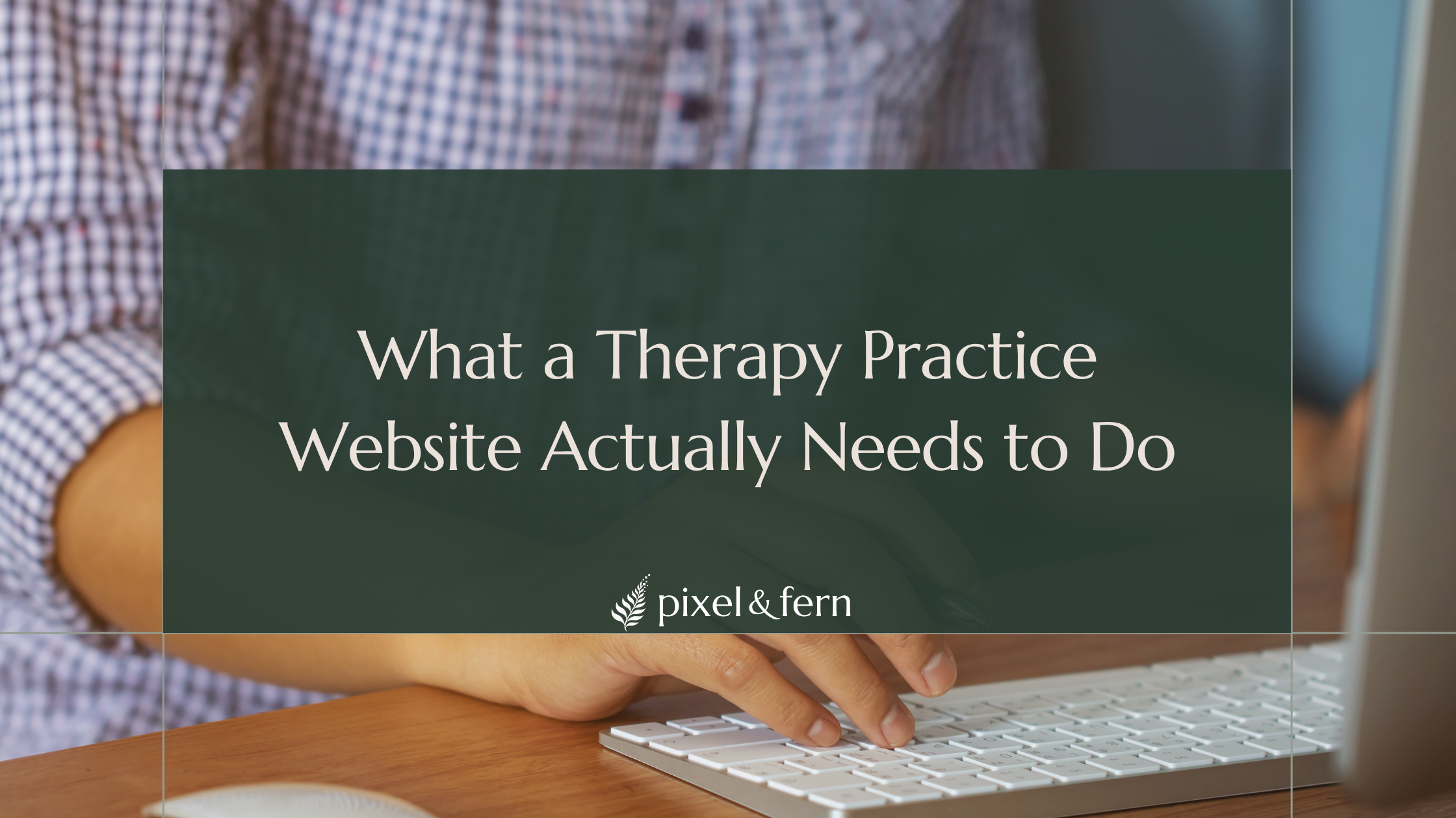 What a Therapy Practice Website Actually Needs to Do