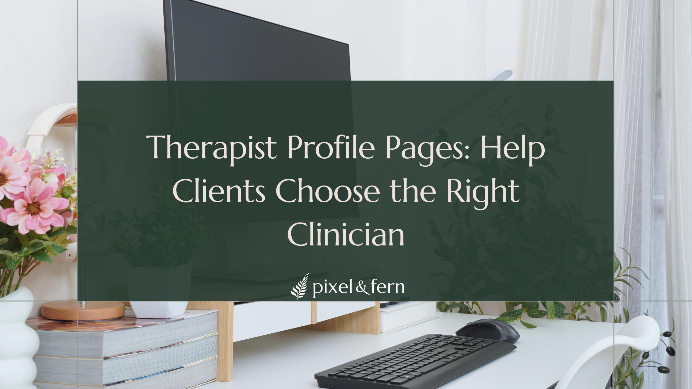 Therapist Profile Pages: Help Clients Choose the Right Clinician