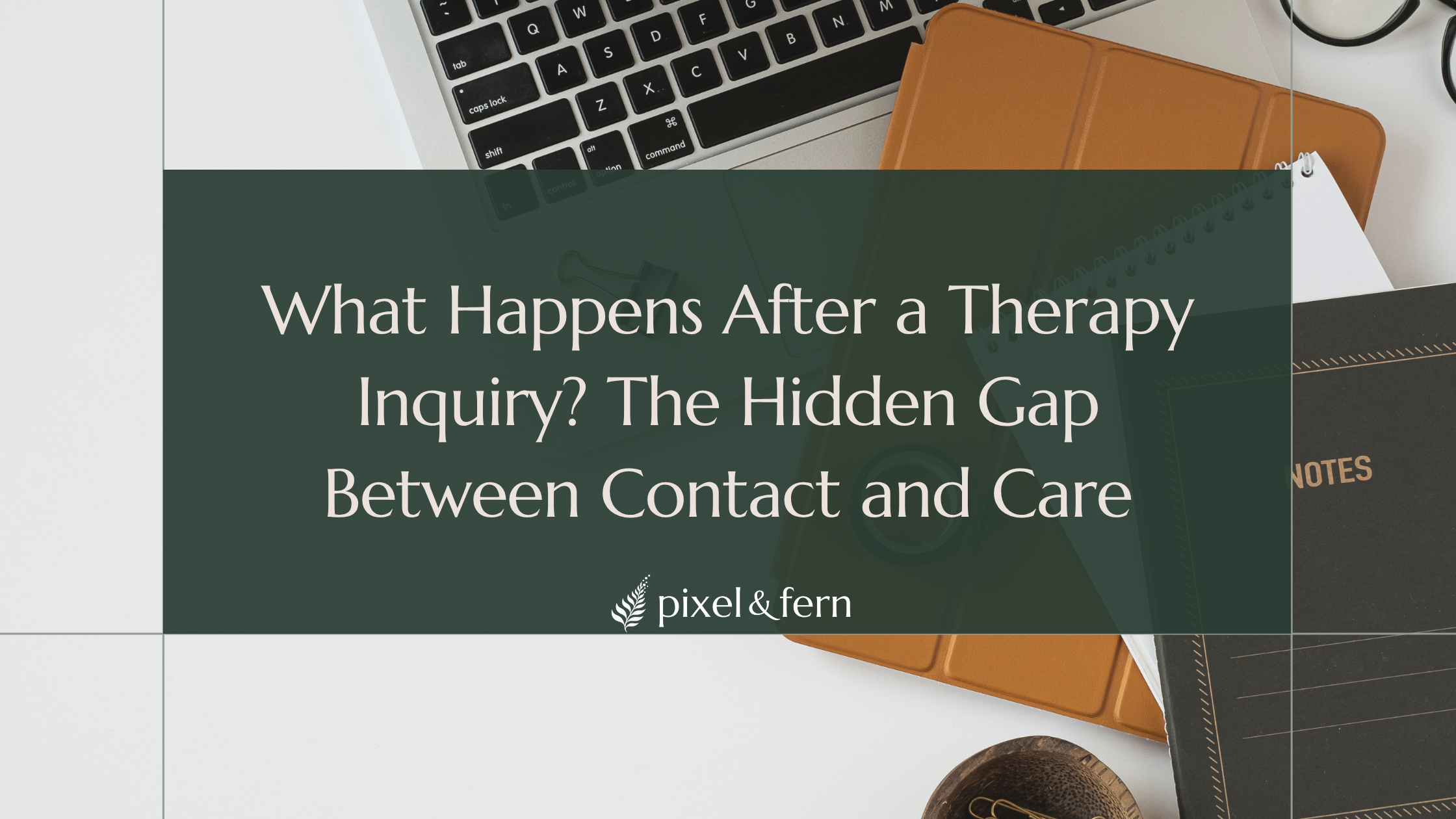 What Happens After a Therapy Inquiry? The Hidden Gap Between Contact and Care