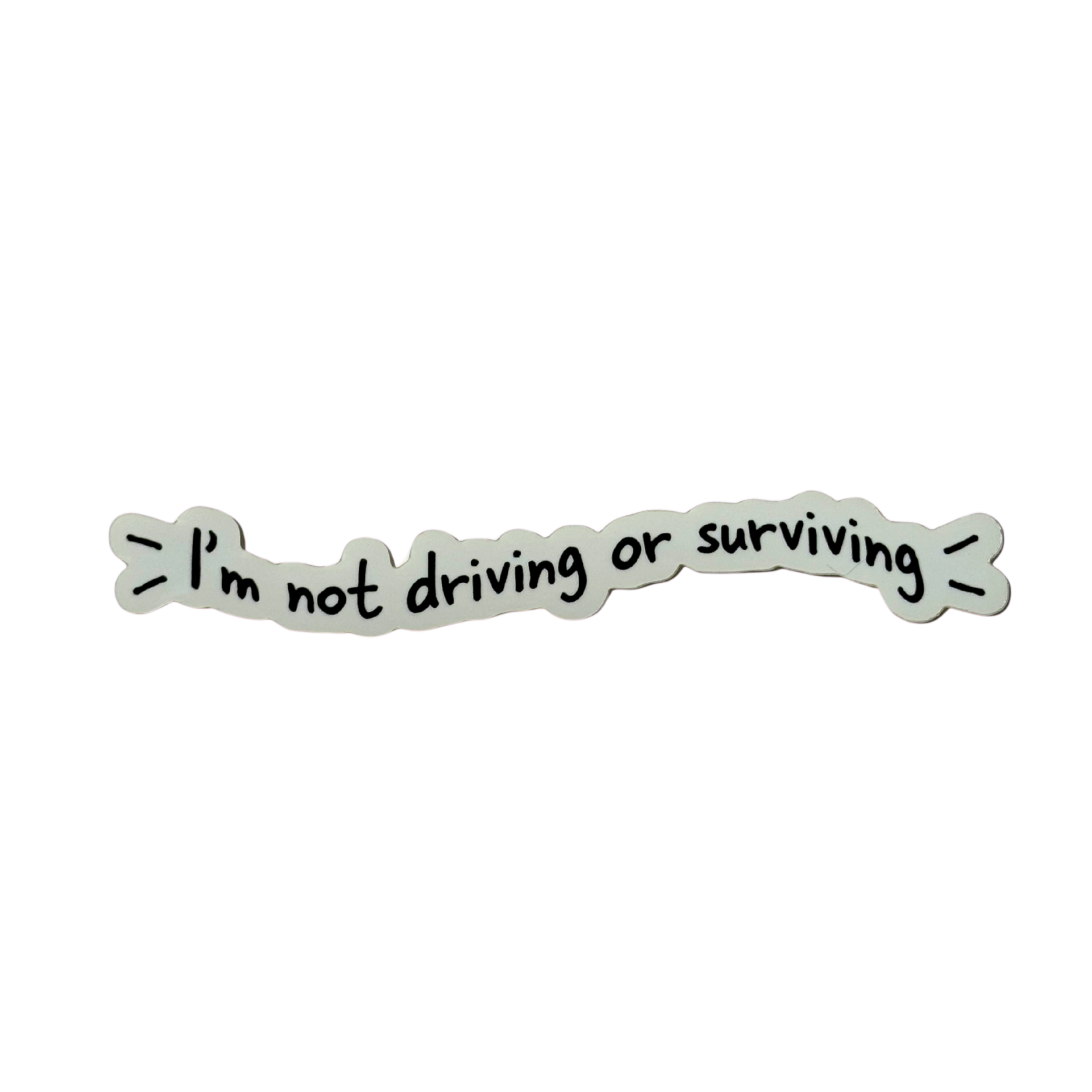I'm Not Driving or Surviving Sticker