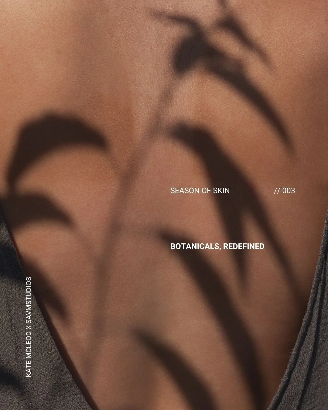 Close-up of a person's skin with a shadow of a hand. Text on the image reads 'Season of Skin // 003', 'Botanicals, Redefined', and credits Kate McLeod x SAVA Studios.