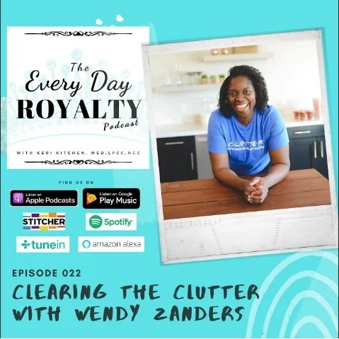 Episode on The Every Day Royalty Podcast: Wendy Zanders discusses strategies for clearing the clutter, whether physical, emotional, or spiritual. Tune in and hear about how healing comes along with decluttering.