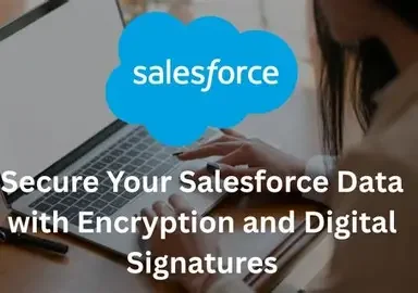 A New Way to Protect Your Data: Understanding Salesforce’s Database-Level Encryption