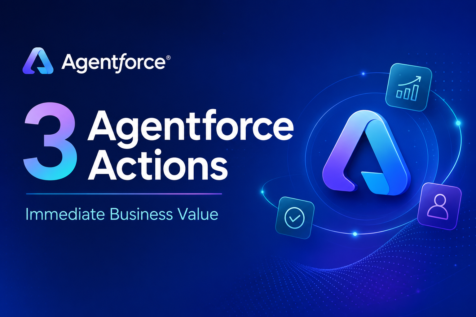Three Agentforce Actions That Deliver Immediate Business Value