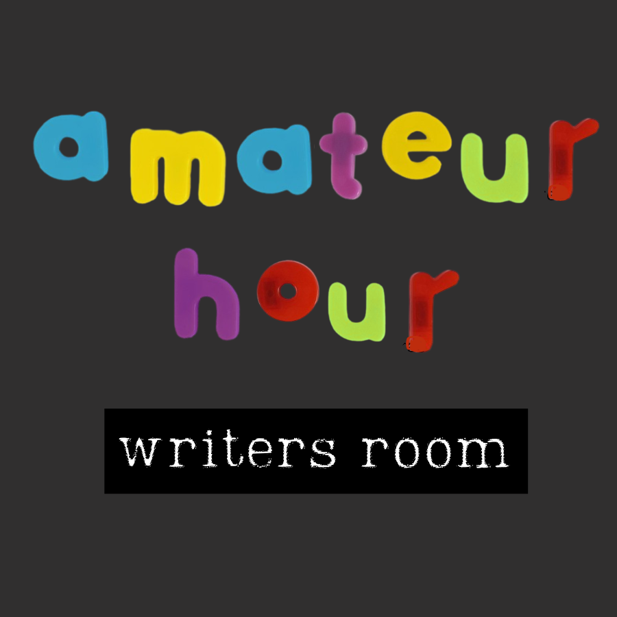 Amateur Hour - Writers Room