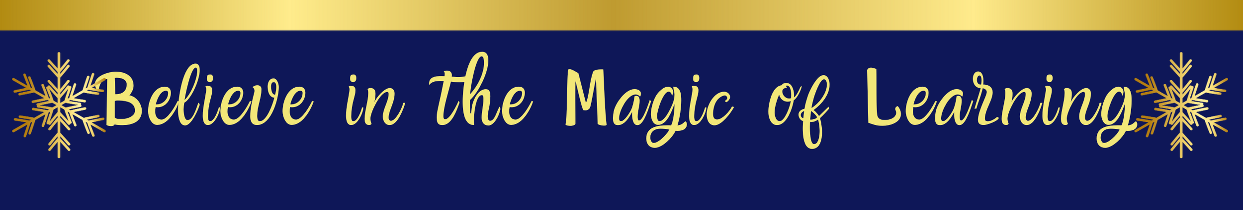 Decorative banner with gold snowflakes and the words 'Believe in the Magic of Learning' on a dark blue background.