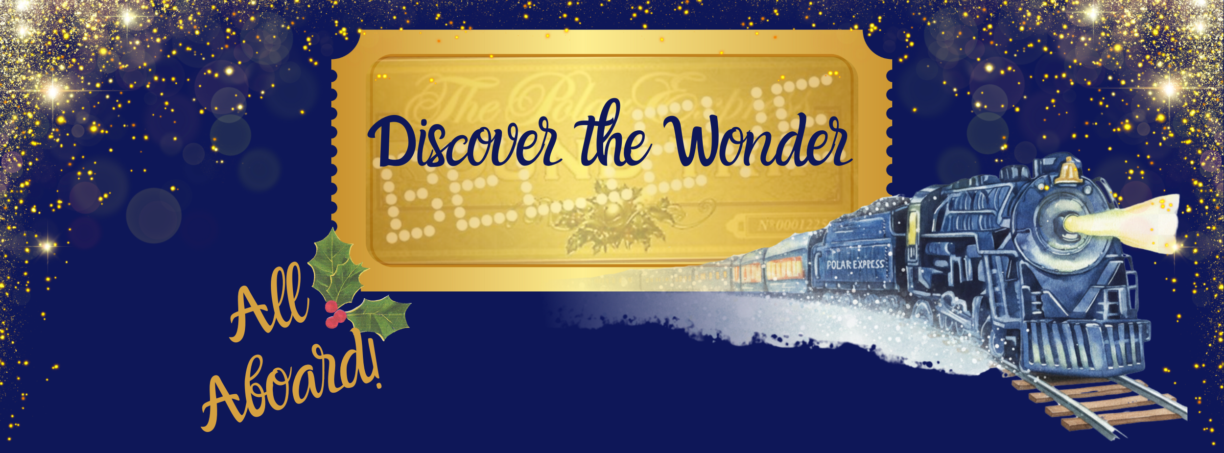 A festive graphic with gold and blue colors, featuring a train labeled Polar Express moving across snow, with a background of glittering lights and a sign that reads 'Discover the Wonder.' The word 'All Aboard!' appears with holly leaves and berries.