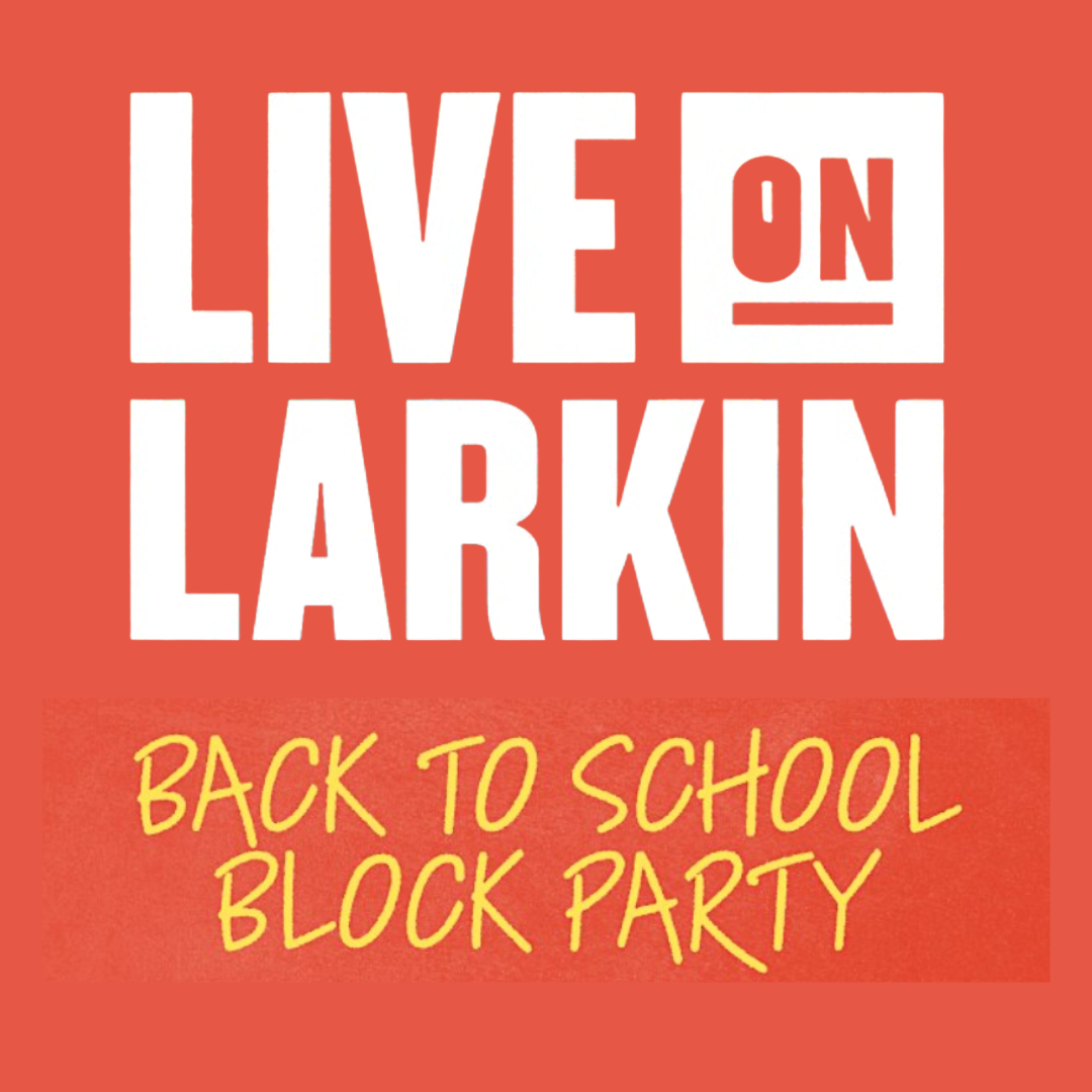 Live On Larkin: Back to School Block Party