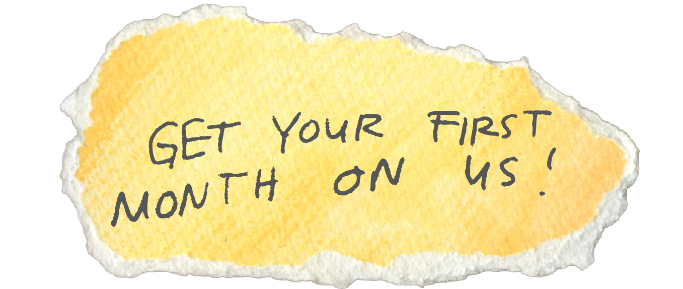 A torn piece of paper with a yellow watercolor background that says, "Get your first month on us!" in black handwriting-style font.