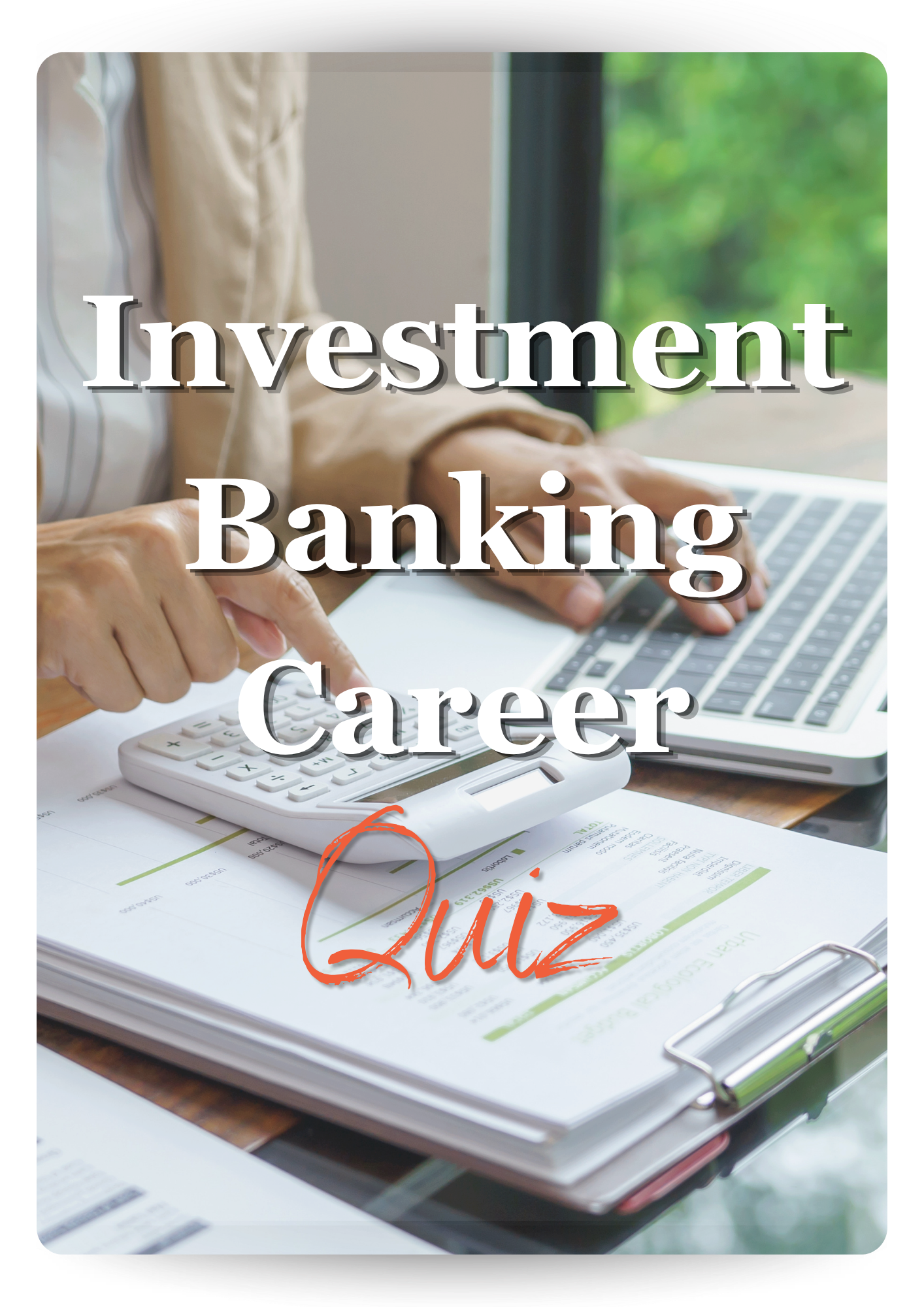 A person using a calculator and a laptop on a desk, with documents and a clipboard, for a quiz about investment, banking, and career.