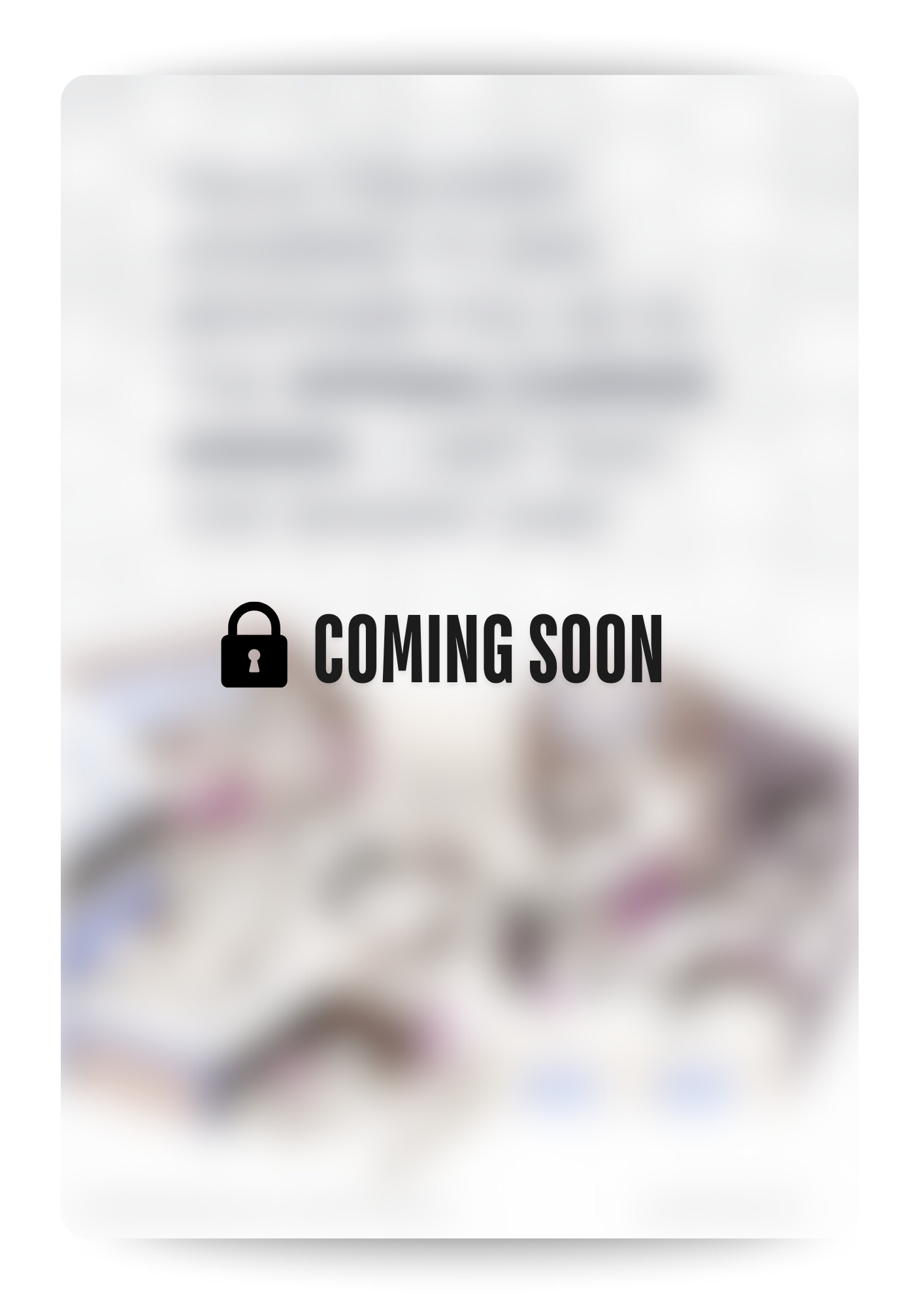 A blurred promotional image with a lock icon and the words "COMING SOON" indicating a future feature or content.