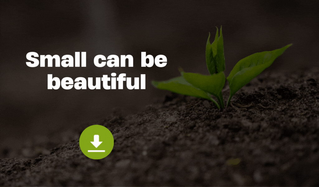 A sprouting green plant in dark soil with the text 'Small can be beautiful' and a download icon.