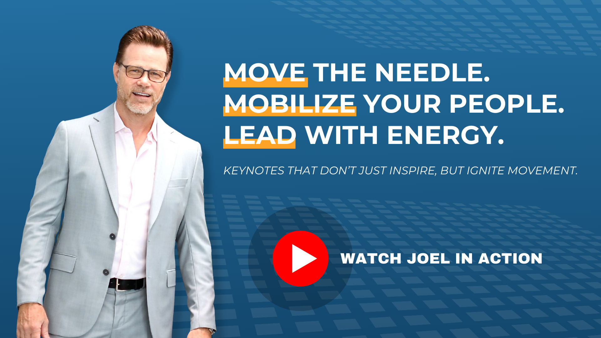 Promotional graphic featuring a man in a light gray suit and pink shirt with text emphasizing movement and energy, including a play button with the message 'Watch Joel in Action.'