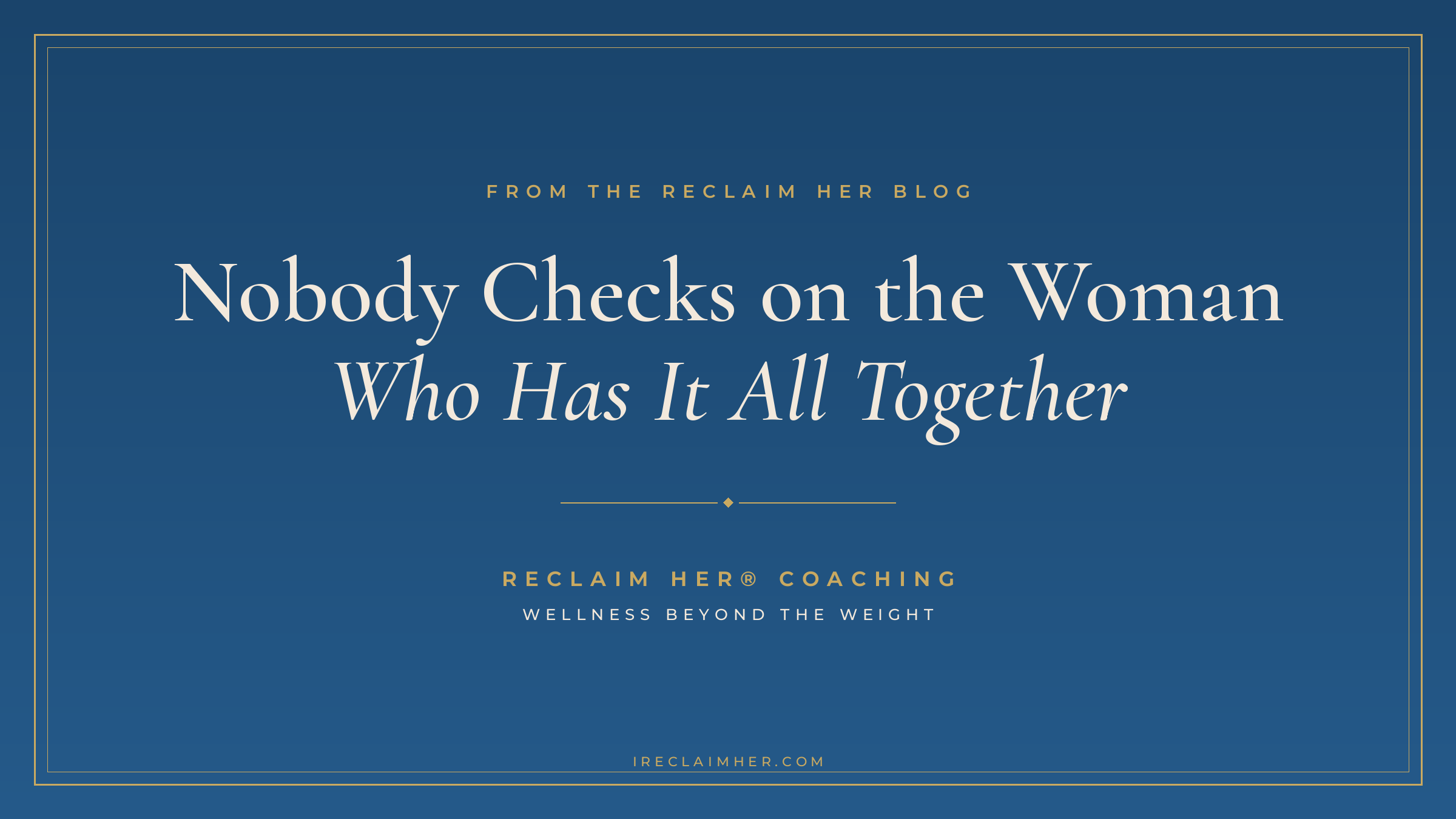 Nobody Checks on the Woman Who Has It All Together