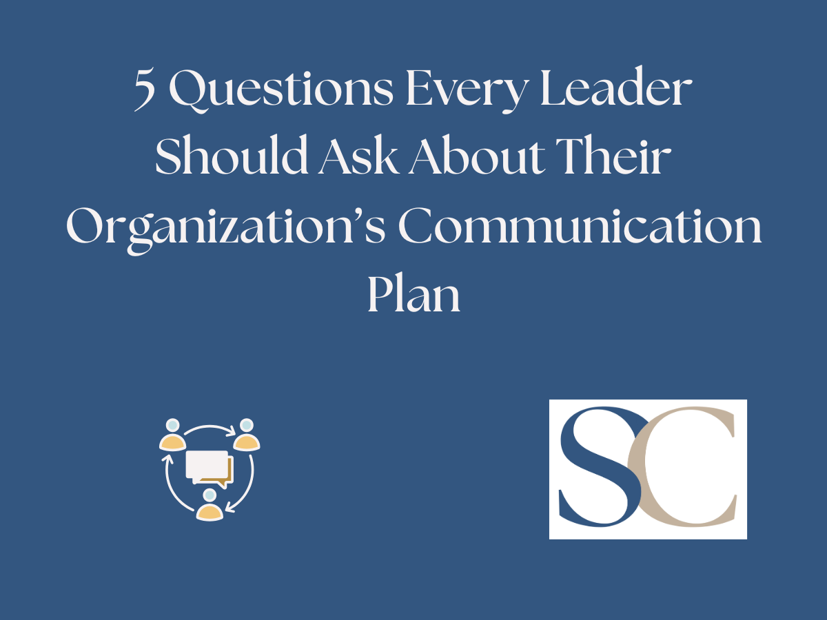5 Questions Every Leader Should Ask About Their Organization’s Communication Plan