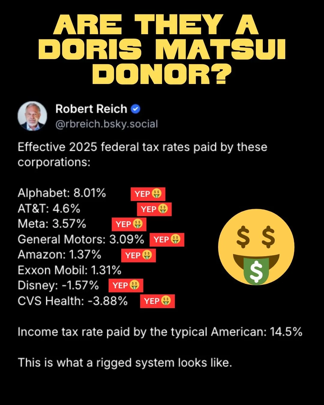 The system is rigged against working families. You know it. I know it. And they know it. It's time we reject corporate Democrats like Doris Matsui who takes money from the same companies hurting working families. #tax #billionaire #taxday