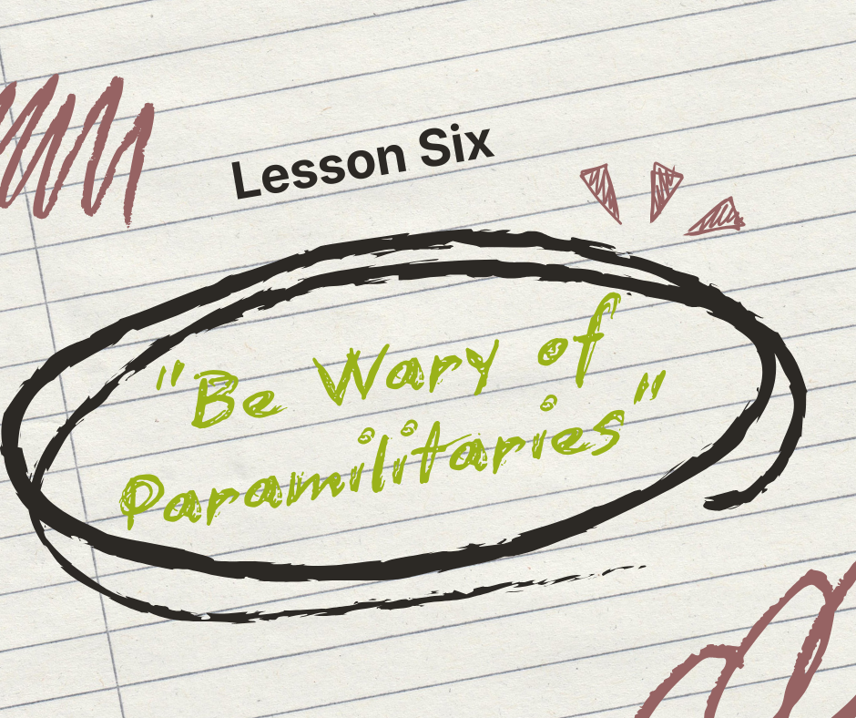 Lesson Six: Be Wary of Paramilitaries